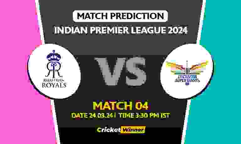IPL 2024: 4th Match, RR vs LSG Today Match Prediction - Who will win today's IPL match Between Rajasthan Royals and Lucknow Super Giants