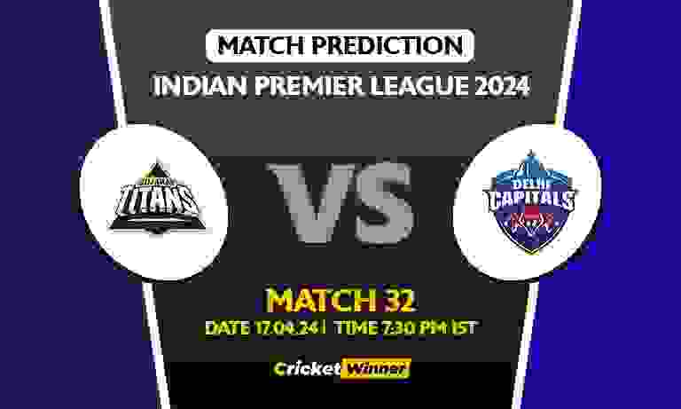 IPL 2024: 32nd Match, GT vs DC Today Match Prediction - Who will win today's IPL match Between Gujarat Titans and Delhi Capitals