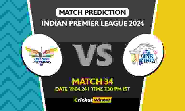 IPL 2024: 34th Match, LSG vs CSK Today Match Prediction - Who will win today's IPL match Between Lucknow Super Giants and Chennai Super Kings