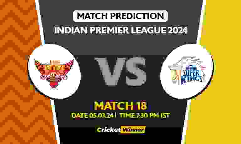 IPL 2024: 18th Match, SRH vs CSK Today Match Prediction - Who will win today's IPL match Between Sunrisers Hyderabad and Chennai Super Kings