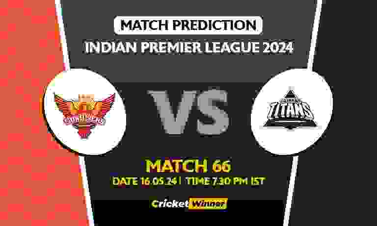 IPL 2024: 66th Match, SRH vs GT Today Match Prediction - Who will win today's IPL match Between Sunrisers Hyderabad and Gujarat Titans