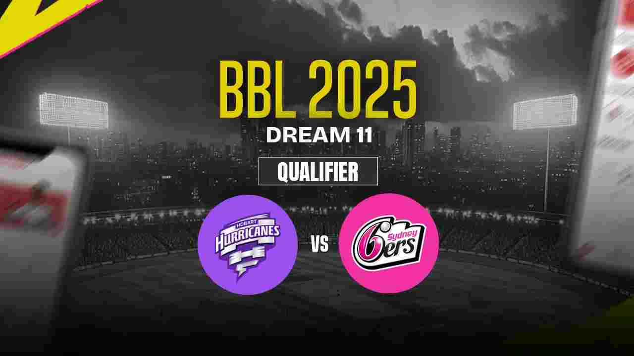 HH vs SS Dream11 Prediction, Hobart Hurricanes vs Sydney Sixers, Qualifier Match