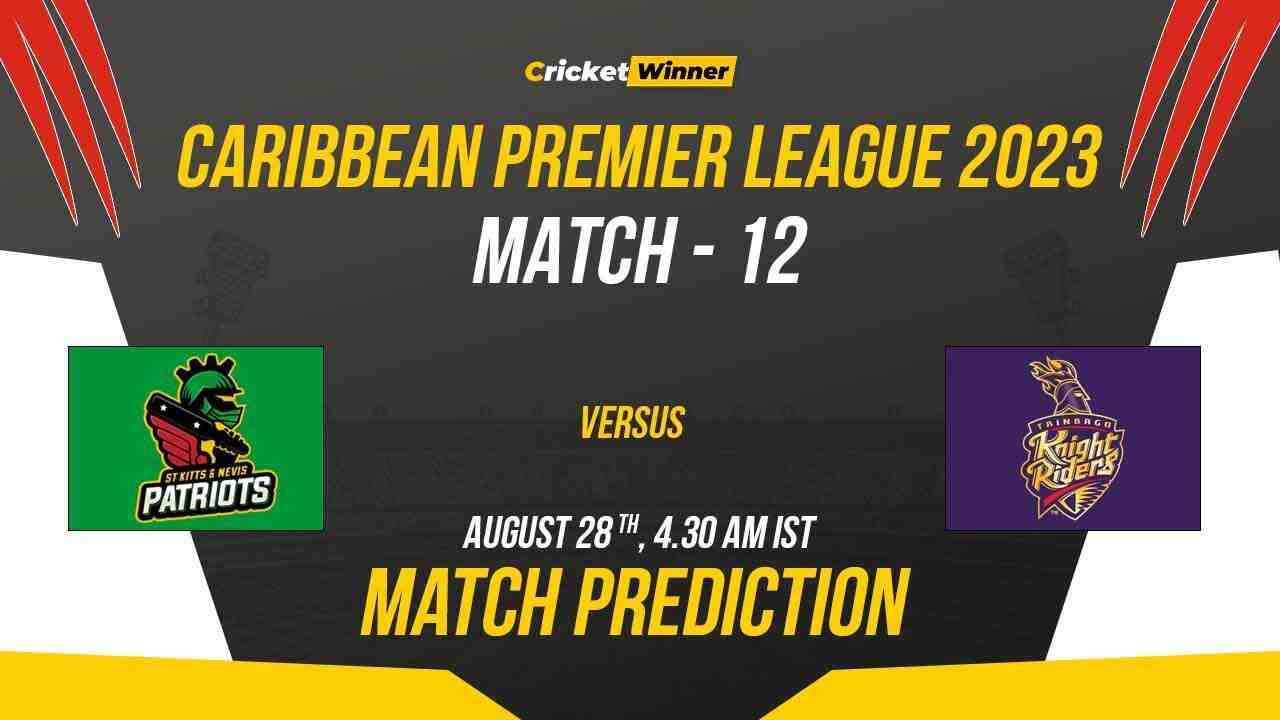 STKNP vs TKR Match Prediction- Who Will Win Today’s CPL Match Between St Kitts and Nevis Patriots and Trinbago Knight Riders CPL 2023, 12th Match - Cricket Winner