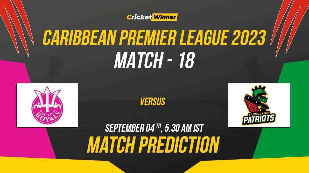 BR vs STKNP Match Prediction- Who Will Win Today’s CPL Match Between Barbados Royals and St Kitts and Nevis Patriots CPL 2023, 18th Match