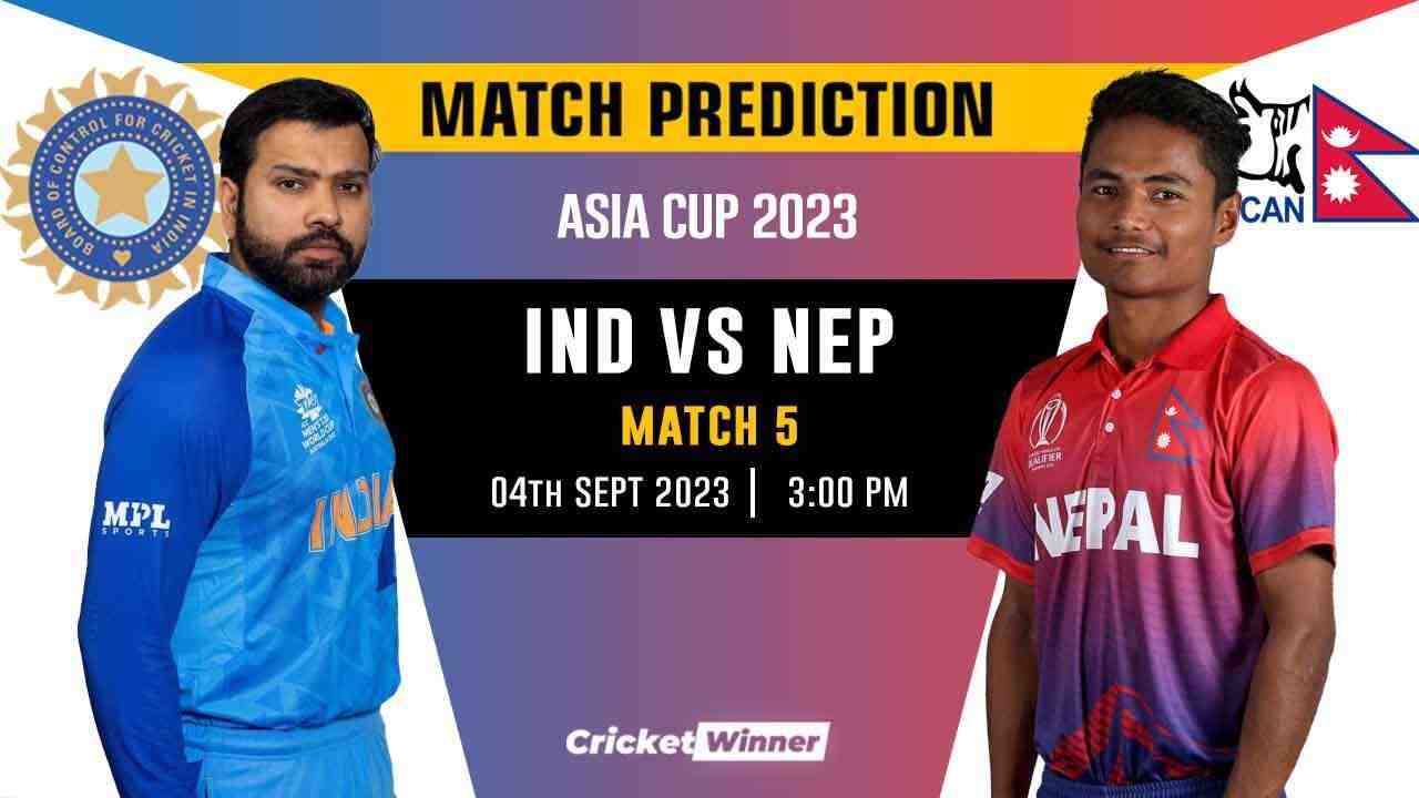 IND vs NEP Match Prediction- Who Will Win Today’s Asia Cup Match Between Nepal and India, Asia Cup, 5th Match - Cricket Winner