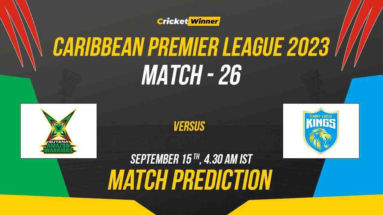 GAW vs SLK Match Prediction- Who Will Win Today’s CPL Match Between Guyana Amazon Warriors and St Lucia Kings CPL 2023, 26th Match - Cricket Winner