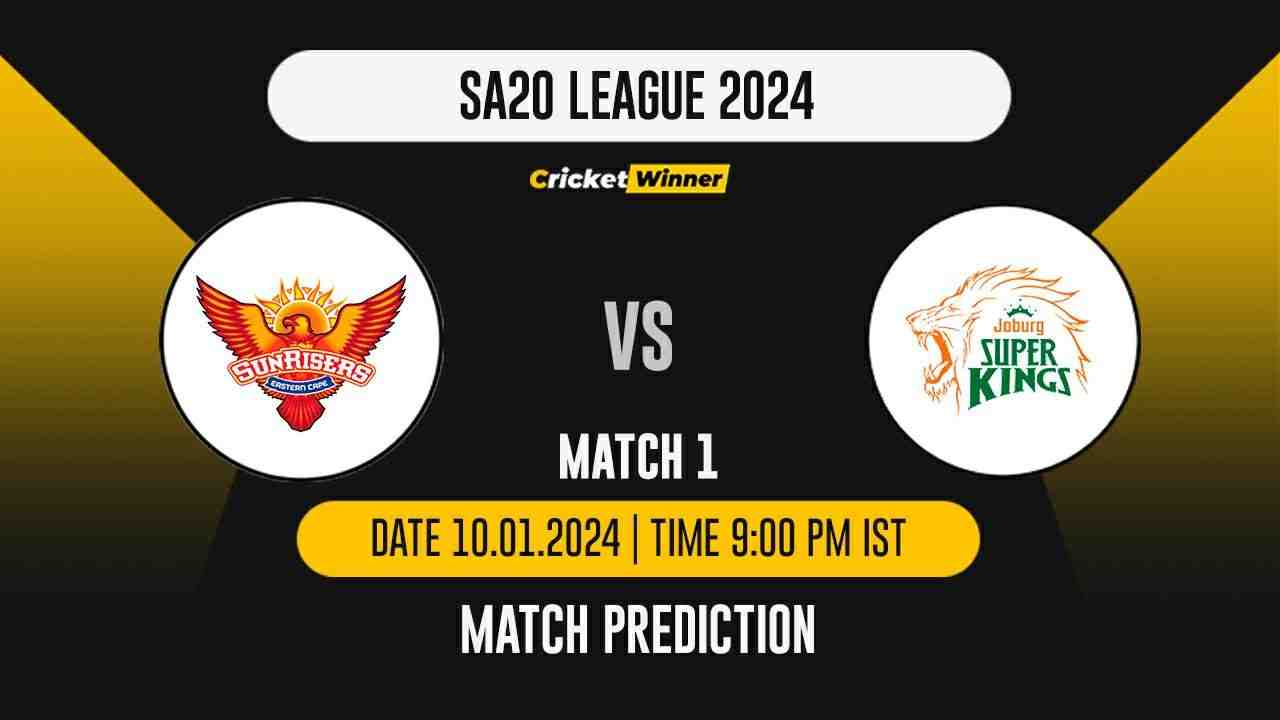 SEC vs JSK Match Prediction- Who Will Win Today’s T20 Match Between Sunrisers Eastern Cape and Joburg Super Kings, SA20, 1st Match - Cricket Winner