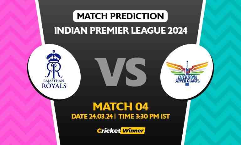 IPL 2024: Match 04, RR vs LSG Today Match Prediction - Who will win today's IPL match?