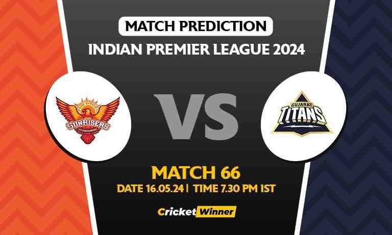 IPL 2024: Match 66, SRH vs GT Today Match Prediction - Who will win today's IPL match?