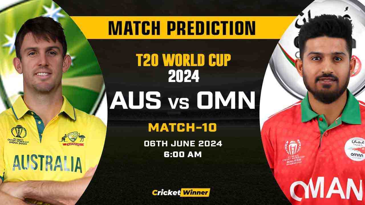 T20 World Cup 2024, 10th Match, AUS vs OMA Today Match Prediction - Who will win today's match