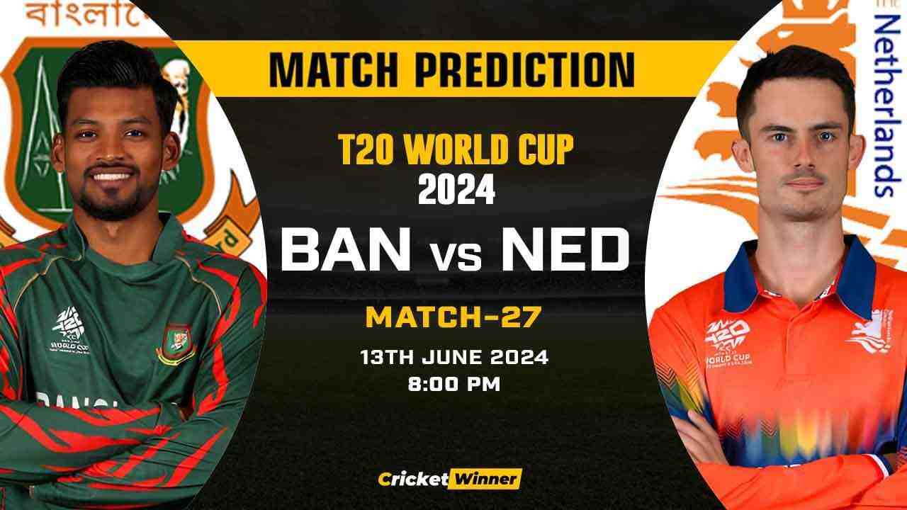 T20 World Cup 2024, 27th Match, BAN vs NED Today Match Prediction - Who will win today's match