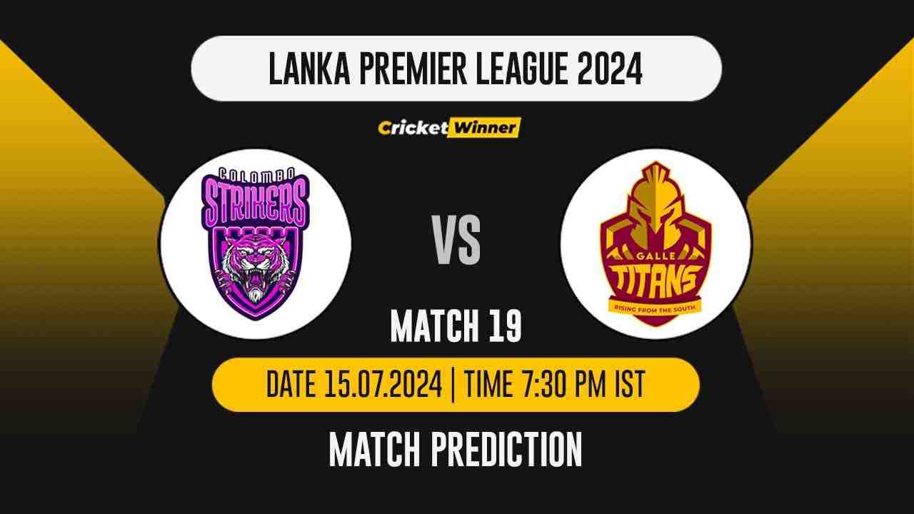 LPL 2024: 19th Match, CLS vs GAM Today Match Prediction - who will win today's match between Colombo Strikers and Galle Marvels - Cricket Winner