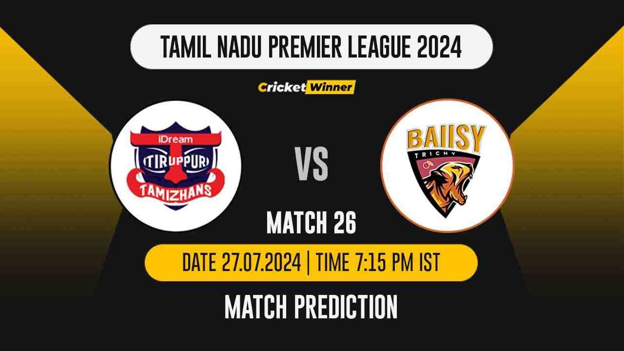 TNPL 2024: 26th Match, TT vs TRI Today Match Prediction - who will win today's match between IDream Tiruppur Tamizhans and Trichy Grand Cholas - Cricket Winner