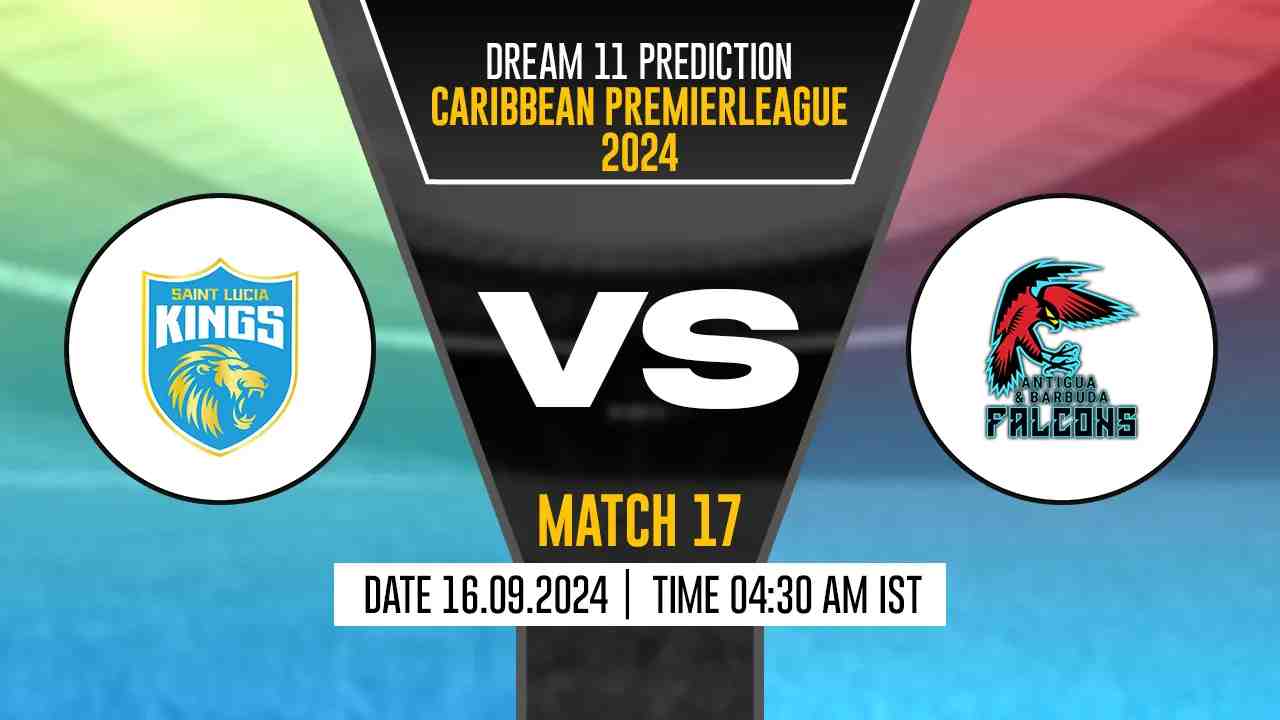 CPL 2024: SLK vs ABF Dream11 Prediction, Saint Lucia Kings vs Antigua and Barbuda Falcons, 17th Match