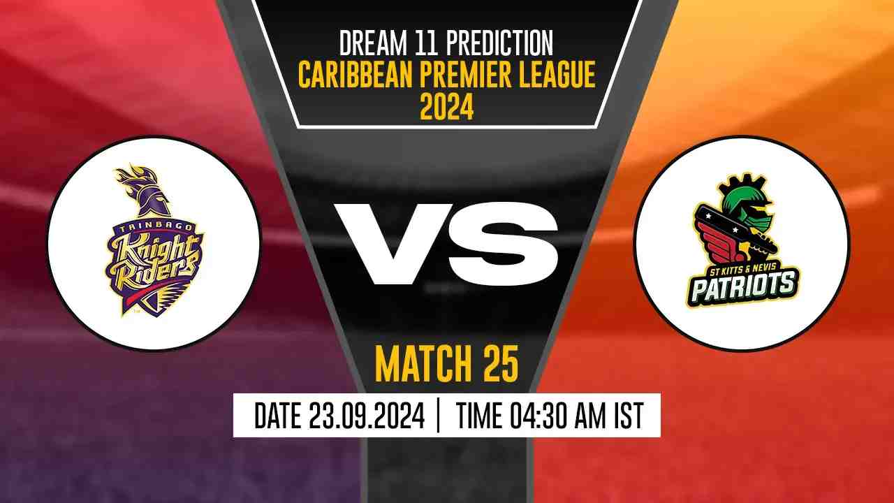 CPL 2024: TKR vs SNP Dream11 Prediction, Trinbago Knight Riders vs St Kitts and Nevis Patriots, 25th Match