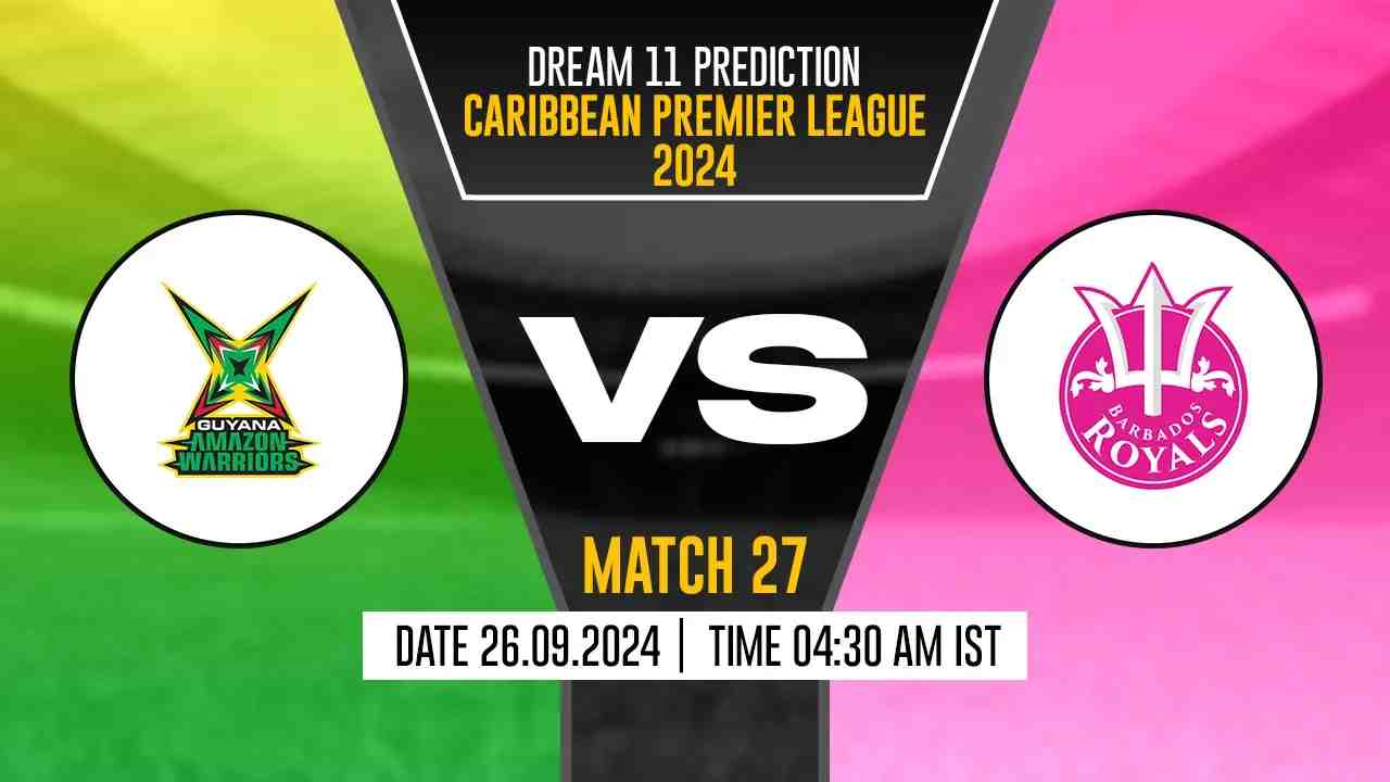 CPL 2024: GAW vs BR Dream11 Prediction, Guyana Amazon Warriors vs Barbados Royals, 27th Match