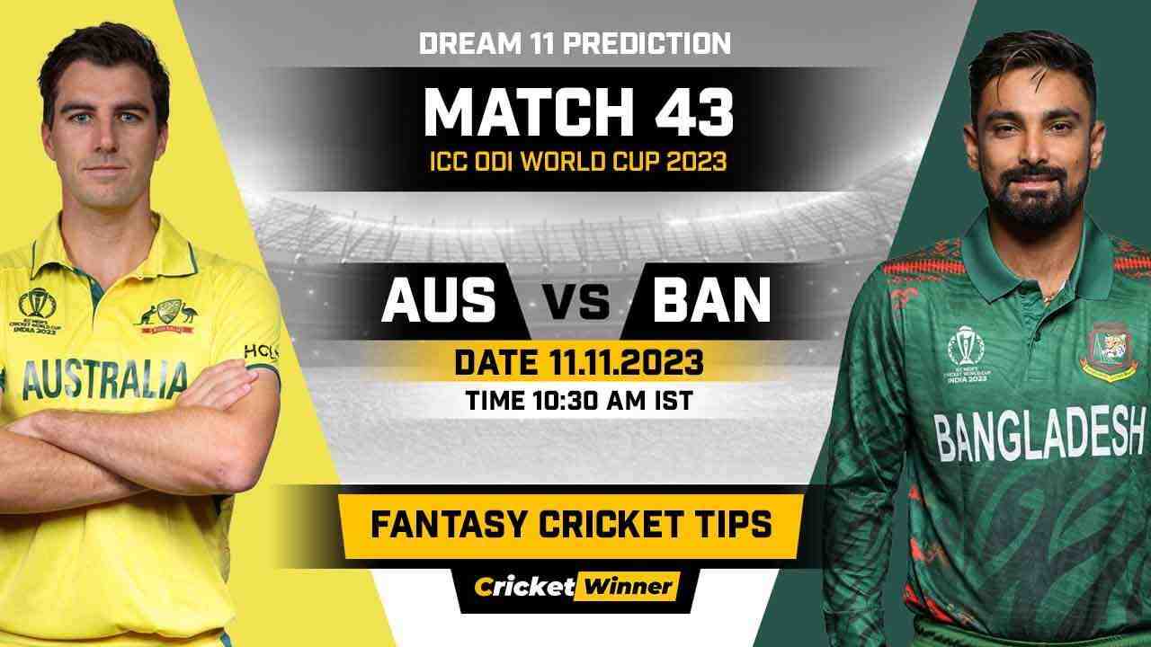 AUS vs BAN Dream11 Prediction, Fantasy Cricket Tips, Probable Playing XI, Pitch Report & Injury Updates For 43th Match