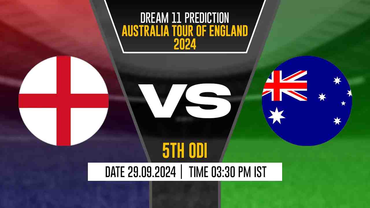 ENG vs AUS Dream11 Prediction, England vs Australia, 5th ODI