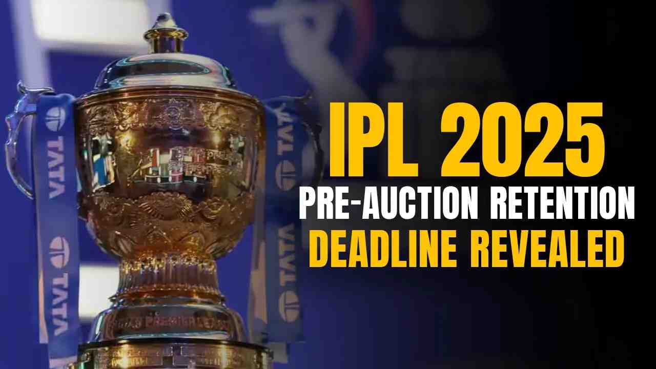 IPL 2025 pre-auction retention deadline revealed