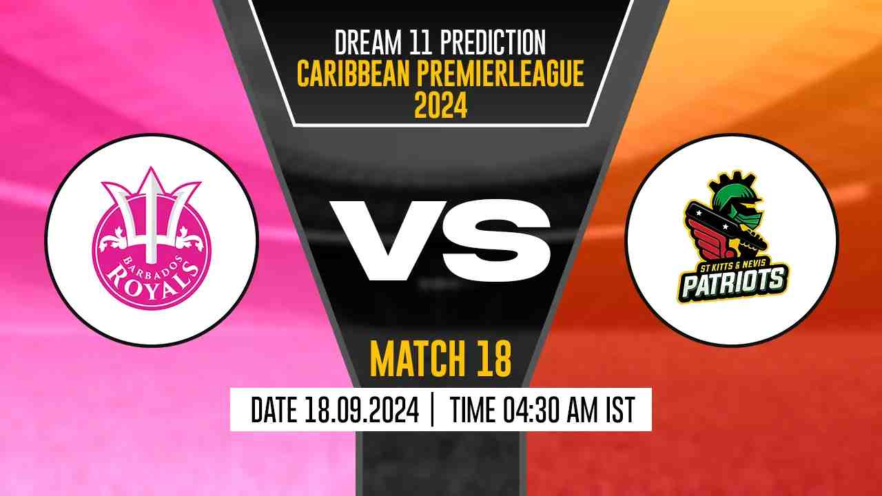 CPL 2024: BR vs SNP Dream11 Prediction, Barbados Royals vs St Kitts and Nevis Patriots, 18th Match