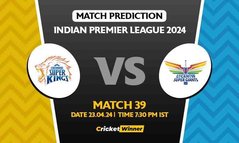 IPL 2024: Match 39, CSK vs LSG Today Match Prediction - Who will win today's IPL match?