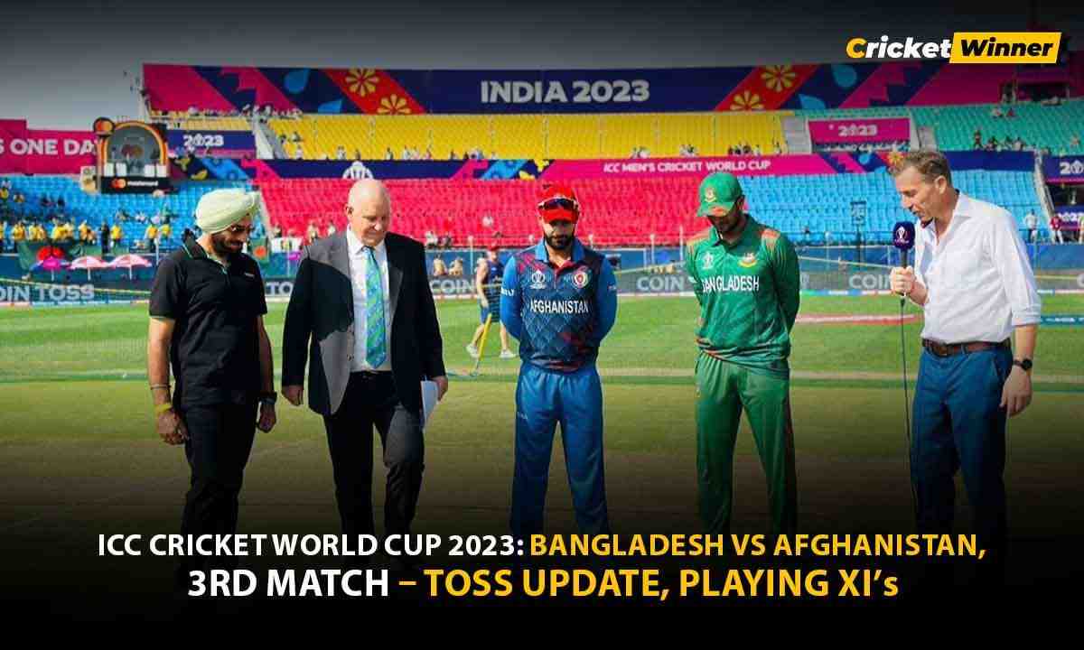 ICC Cricket World Cup 2023: Bangladesh vs Afghanistan, 3rd Match – Toss Update, Playing XIs