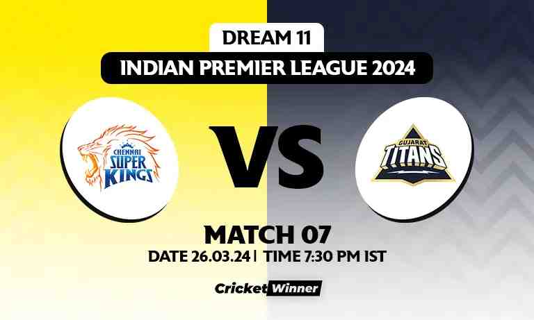 CSK vs GT Dream11 Prediction, Fantasy Cricket Tips, Probable Playing XI, Pitch Report & Injury Updates For 07th Match