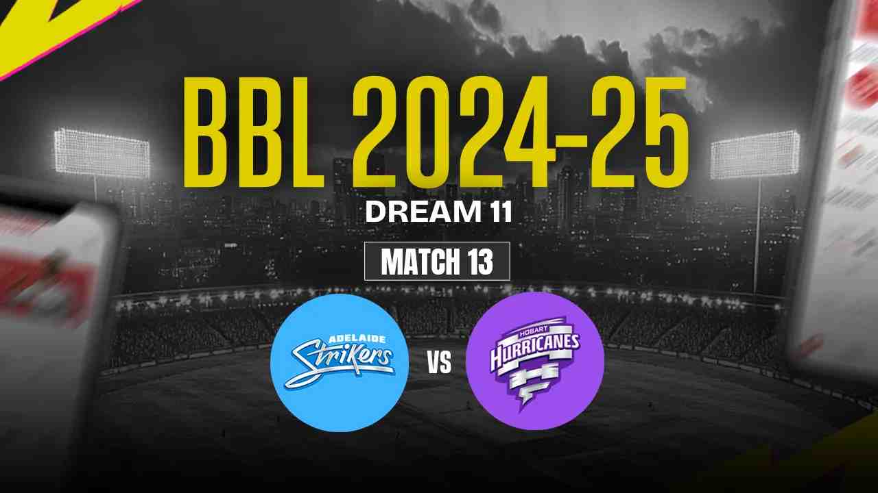 AS vs HH Dream11 Prediction, Adelaide Strikers vs Hobart Hurricanes, 13th Match