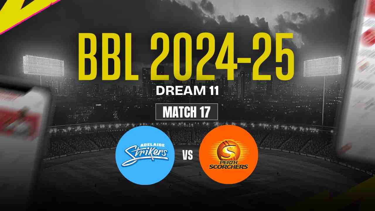 AS vs PS Dream11 Prediction, Adelaide Strikers vs Perth Scorchers, 17th Match