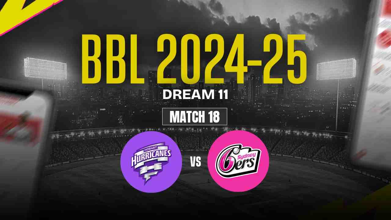 HH vs SS Dream11 Prediction, Hobart Hurricanes vs Sydney Sixers, 18th Match