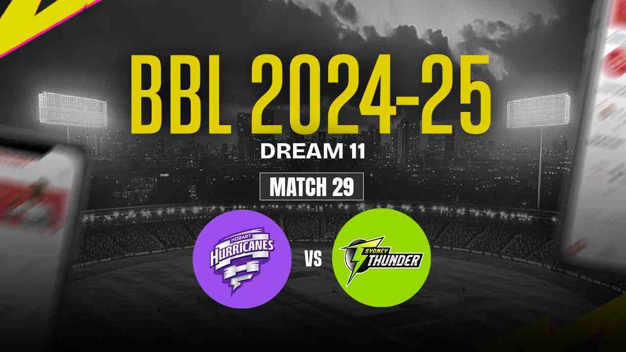 HH vs ST Dream11 Prediction, Hobart Hurricanes vs Sydney Thunder, 29th Match