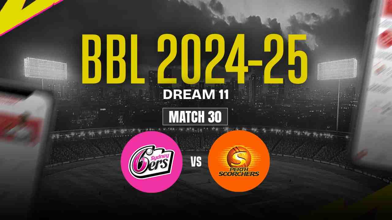 SS vs PS Dream11 Prediction, Sydney Sixers vs Perth Scorchers, 30th Match