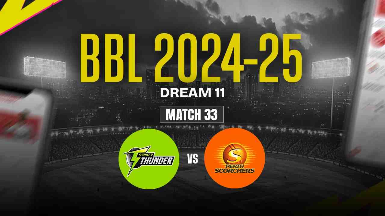 ST vs PS Dream11 Prediction, Sydney Thunder vs Perth Scorchers, 33th Match