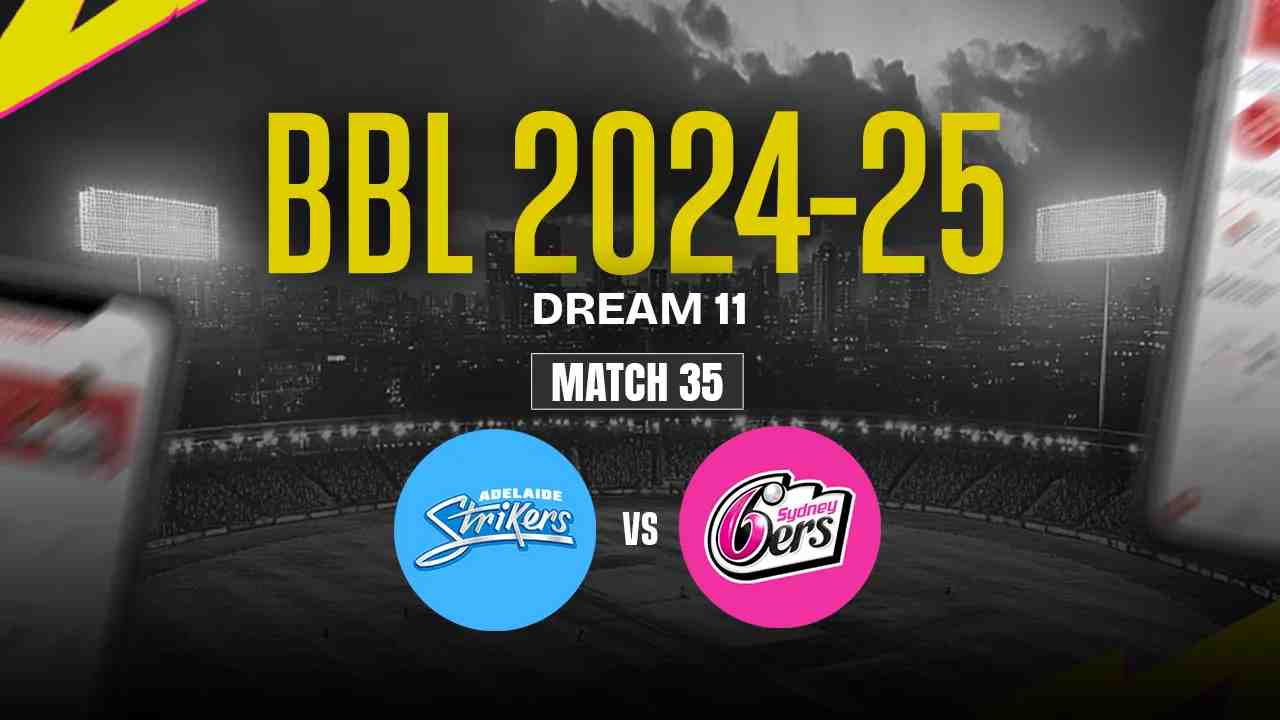 AS vs SS Dream11 Prediction, Adelaide Strikers vs Sydney Sixers, 35th Match