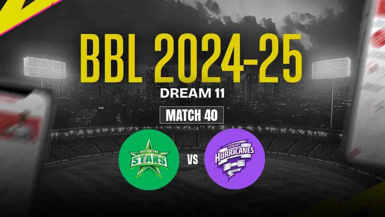 MS vs HH Dream11 Prediction, Melbourne Stars vs Hobart Hurricanes, 40th Match