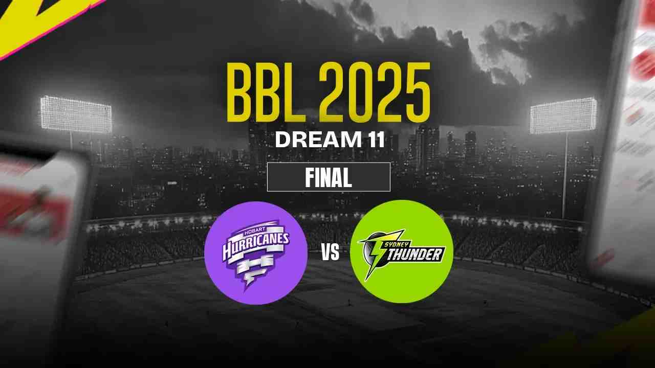 HH vs ST Dream11 Prediction, Hobart Hurricanes vs Sydney Thunder, Final Match