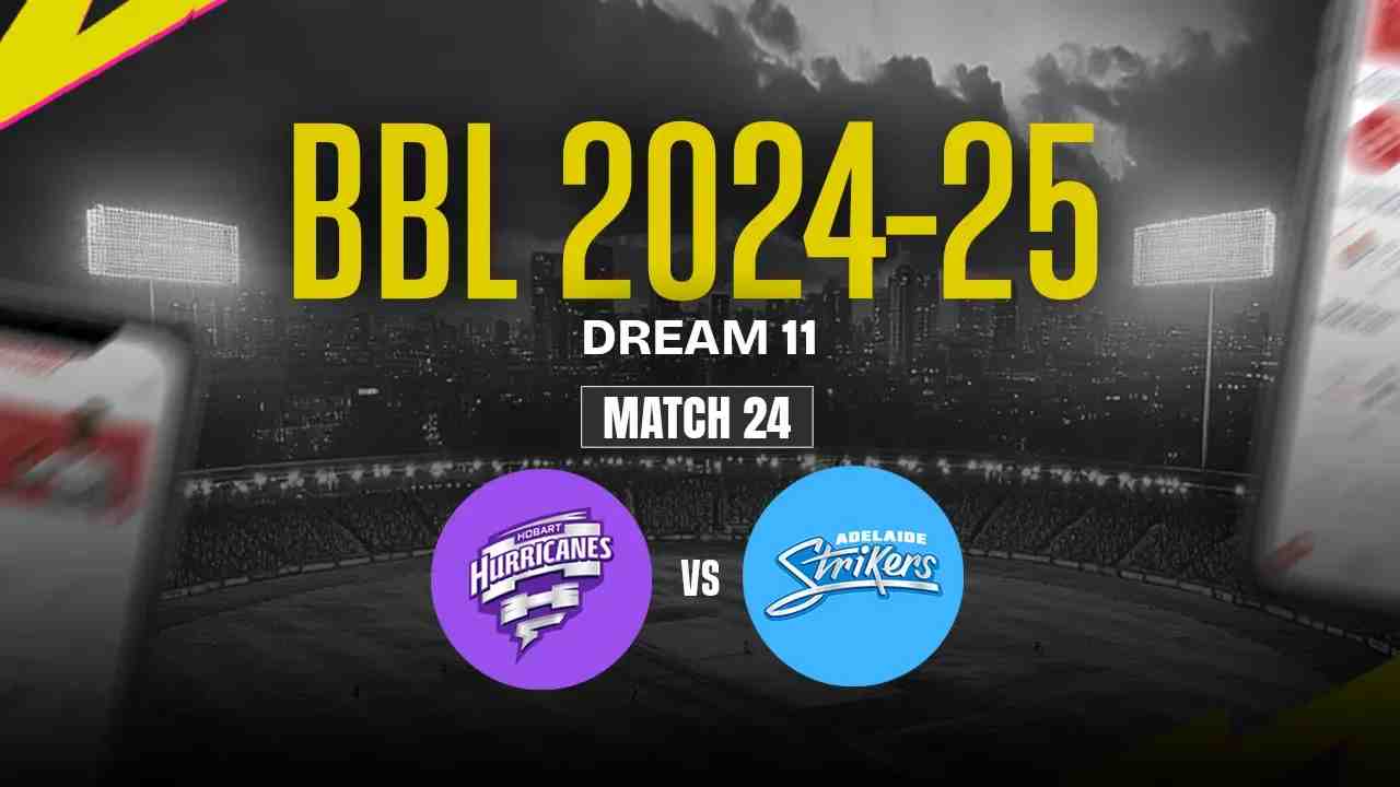 AS vs HH Dream11 Prediction, Adelaide Strikers vs Hobart Hurricanes, 24th Match