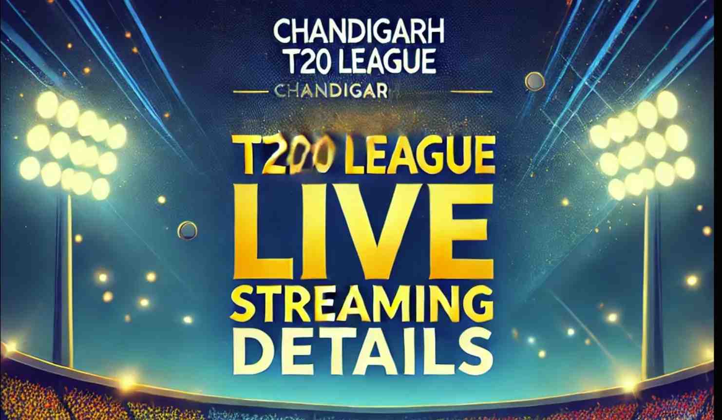 Chandigarh T20 League 2025 Live Streaming Details:Where to watch