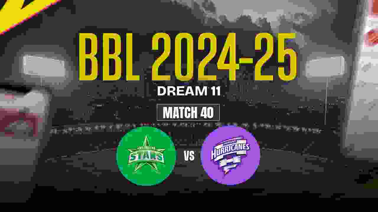 MS vs HH Dream11 Prediction, Melbourne Stars vs Hobart Hurricanes, 40th Match