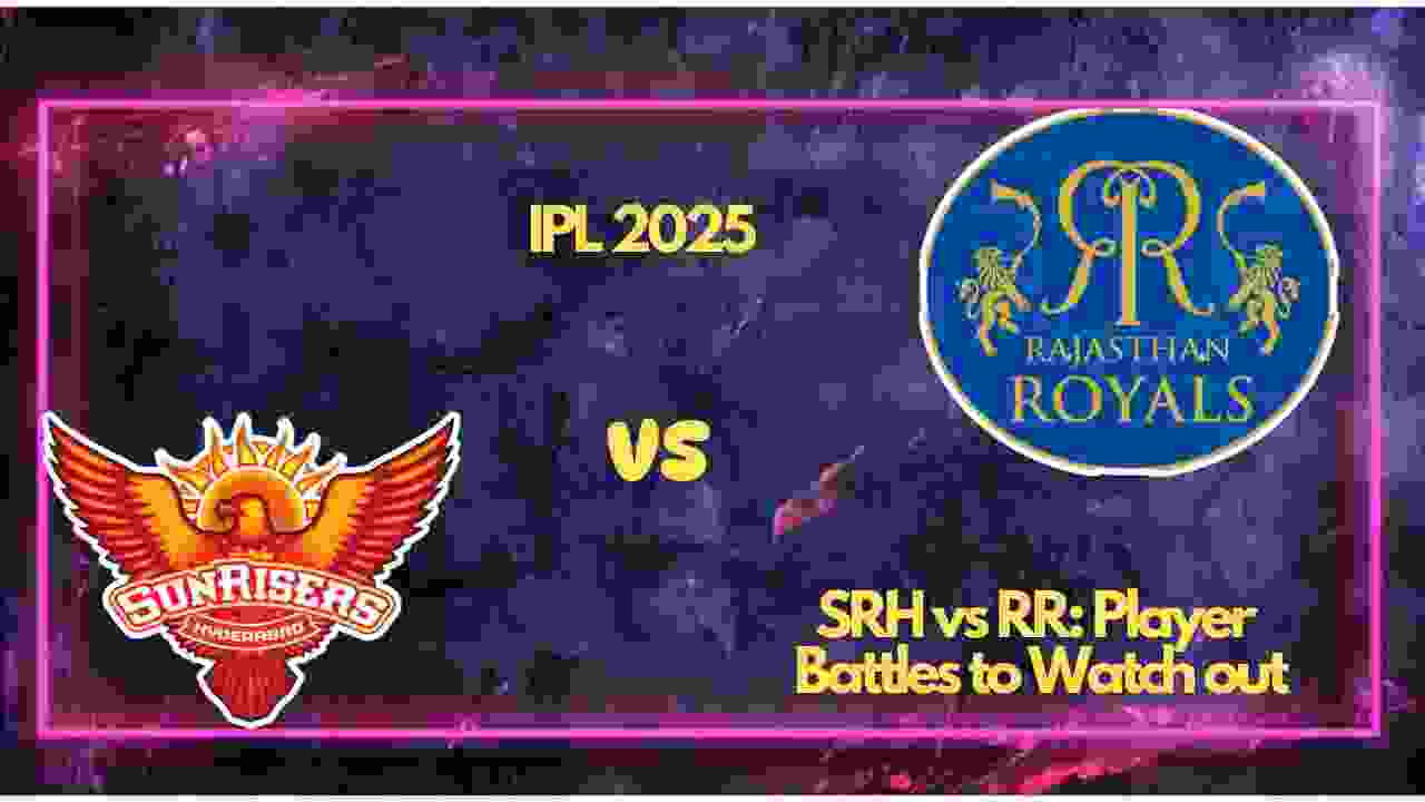 IPL 2025 SRH vs RR: Player Battles to Watch out