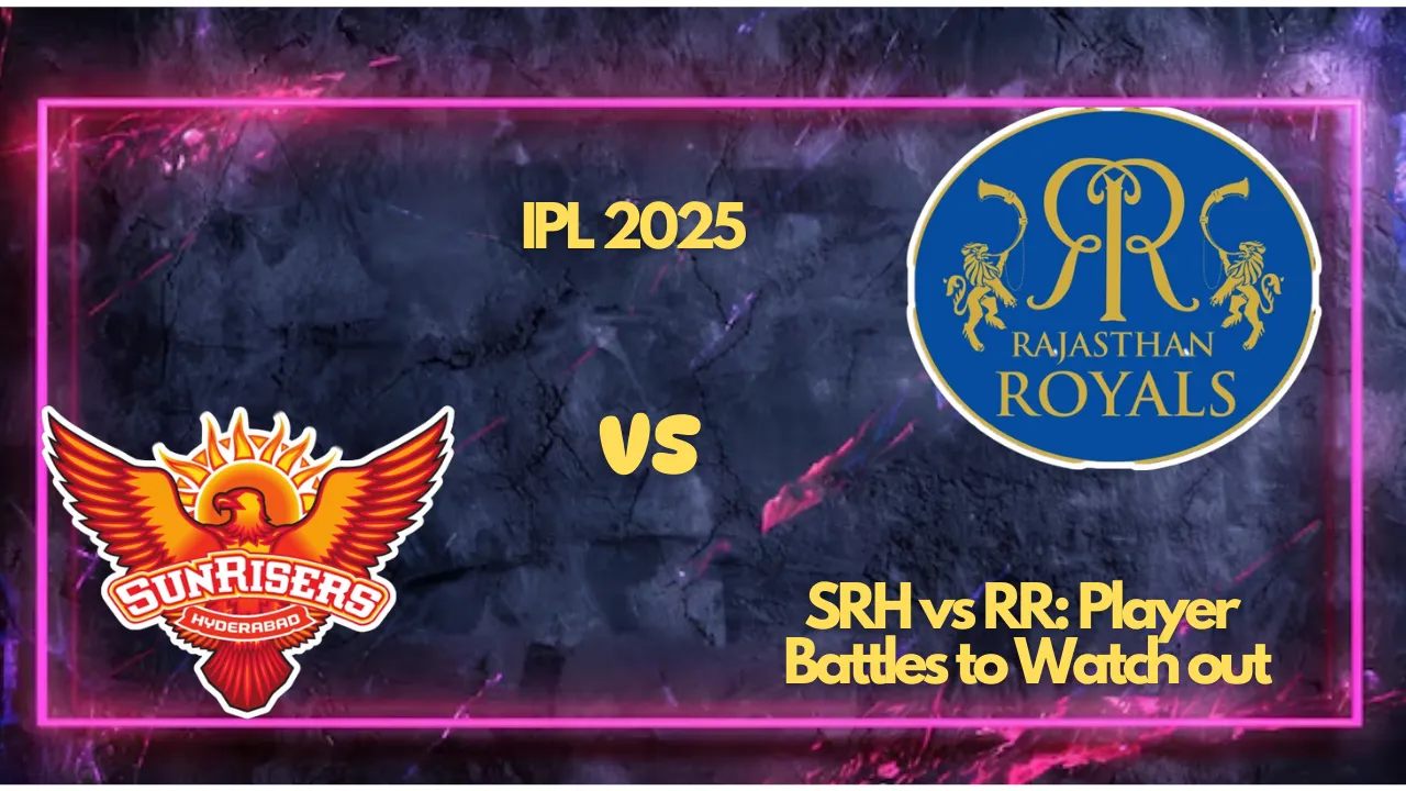 IPL 2025 SRH vs RR: Player Battles to Watch out